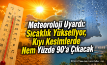 Meteoroloji Uyardı: Sıcaklık Yükseliyor, Kıyı Kesimlerde Nem Yüzde 90’a Çıkacak