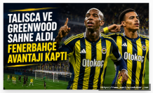 Talisca ve Greenwood Sahne Aldı, Fenerbahçe Avantajı Kaptı