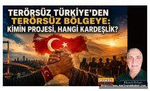 TERÖRSÜZ TÜRKİYE’DEN TERÖRSÜZ BÖLGEYE: KİMİN PROJESİ, HANGİ KARDEŞLİK? / Ahmet Orhan Yazdı...