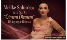 Melike Şahin’den Yeni Şarkı: “Ölmem Ölemem” Dinleyiciyle Buluştu