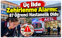 Üç İlde Zehirlenme Alarmı: 87 Öğrenci Hastanelik Oldu