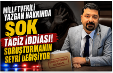 Milletvekili Yazgan Hakkında Şok Taciz İddiası! Soruşturmanın Seyri Değişiyor