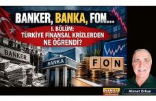BANKER, BANKA, FON… I. BÖLÜM: TÜRKİYE FİNANSAL KRİZLERDEN NE ÖĞRENDİ?