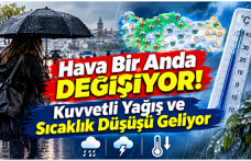 Hava Bir Anda Değişiyor! Kuvvetli Yağış ve Sıcaklık Düşüşü Geliyor
