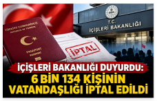 İçişleri Bakanlığı duyurdu: 6 bin 134 kişinin vatandaşlığı iptal edildi