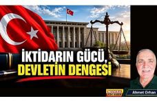 İKTİDARIN GÜCÜ, DEVLETİN DENGESİ / Ahmet Orhan Yazdı...