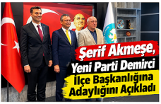 Şerif Akmeşe, Yeni Parti Demirci İlçe Başkanlığına Adaylığını Açıkladı