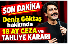 SON DAKİKA | Deniz Göktaş hakkında 18 ay ceza ve tahliye kararı