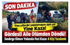 SON DAKİKA! Yine yıllardır yapılamayan aynı yol! Yine Kaza! Gördesli Aile Ölümden Döndü! Sındırgı-Simav Yolunda Feci Kaza: 4 Kişi Yaralandı