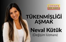 Tükenmişliği Aşmak / Neval Kütük Yazdı...