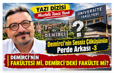 YAZI DİZİSİ - Demirci'nin Sessiz Çöküşünün Perde Arkası-3 "DEMİRCİ’NİN FAKÜLTESİ Mİ, DEMİRCİ’DEKİ FAKÜLTE Mİ? "