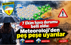 7 Ekim hava durumu belli oldu: Meteoroloji’den peş peşe uyarılar