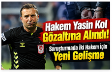 Hakem Yasin Kol Gözaltına Alındı! Soruşturmada İki Hakem İçin Yeni Gelişme