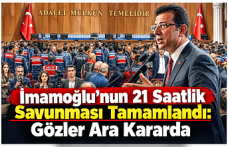 İmamoğlu’nun 21 Saatlik Savunması Tamamlandı: Gözler Ara Kararda