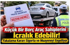 Küçük Bir Borç Araç Sahiplerini İcralık Edebilir! Yakalama Kararı Sigorta ve Muayeneyi Engelliyor