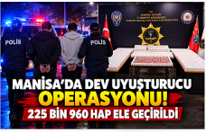 Manisa’da Dev Uyuşturucu Operasyonu! 225 Bin 960 Sentetik Hap Ele Geçirildi