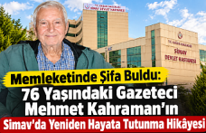 Memleketinde Şifa Buldu: 76 Yaşındaki Gazeteci Mehmet Kahraman’ın Simav’da Yeniden Hayata Tutunma Hikâyesi