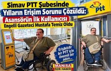 Simav PTT Şubesinde Yılların Erişim Sorunu Çözüldü: Asansörün İlk Kullanıcısı Engelli Gazeteci Mustafa Temiz Oldu