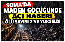 Soma’da Maden Göçüğünde Acı Haber! Ölü Sayısı 2’ye Yükseldi