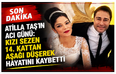 Son Dakika | Atilla Taş’ın acı günü: Kızı Sezen Taş 14. kattan düşerek hayatını kaybetti