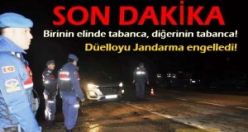 Birinin elinde tabanca, diğerinin bıçak ! Düelloyu Jandarma engelledi!
