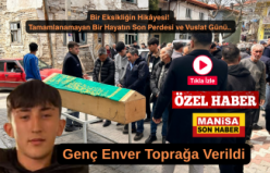 Bir Eksikliğin Hikâyesi! Tamamlanamayan Bir Hayatın Son Perdesi ve Vuslat Günü... Genç Enver Toprağa Verildi