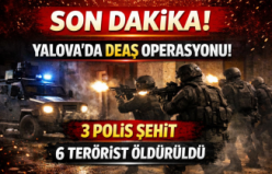 SON DAKİKA! Yalova’da DEAŞ Operasyonu: 3 Polis Şehit, 6 Terörist Ölü Ele Geçirildi