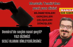 Demirci'de seçim nasıl geçti? Mustafa Temiz yazdı..YAZI DİZİSİ FULL SESLİ