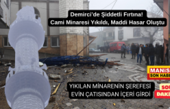 SON DAKİKA! Demirci’de Şiddetli Fırtına! Cami Minaresi Yıkıldı, Evin Çatısından İçeri Girdi