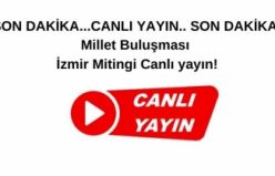 SON DAKİKA...CANLI YAYIN,, SON DAKİKA! Millet Buluşması İzmir Mitingi Canlı yayın!