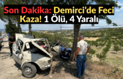 Son Dakika: Demirci’de Feci Kaza! 1 Ölü, 4 Yaralı