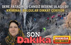 Dere Yatağında Cansız Bedene Ulaşıldı! Kriminal Bulgular Dikkat Çekiyor 2
