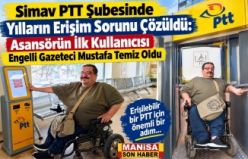 Simav PTT Şubesinde Yılların Erişim Sorunu Çözüldü: Asansörün İlk Kullanıcısı Engelli Gazeteci Mustafa Temiz Oldu