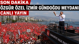 CANLI YAYIN...ÖZGÜR ÖZEL İZMİR GÜNDOĞDU MİTİNGİ-