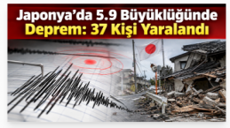 Japonya’da 5.9 Büyüklüğünde Deprem: 37 Kişi Yaralandı