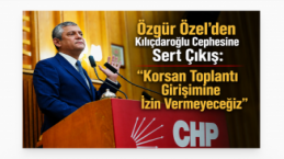 Özgür Özel’den Kılıçdaroğlu Cephesine Sert Çıkış: “Korsan Toplantı Girişimine İzin Vermeyeceğiz”