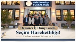 Demirci İş Dünyasında Seçim Hareketliliği! İbrahim Akarsu Sahaya İndi