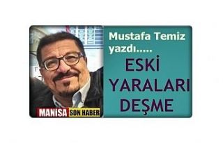 Mustafa Temiz Yazdı "Eski Yaraları Deşme"