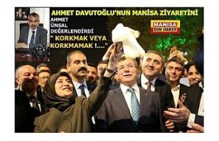 Davutoğlu'nun Manisa ziyaretini Ahmet Ünsal...