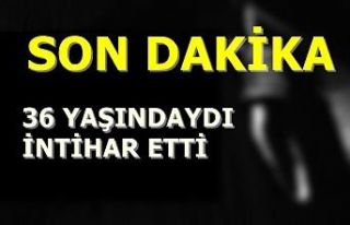 Son Dakika! 36 Yaşındaydı İntihar Etti