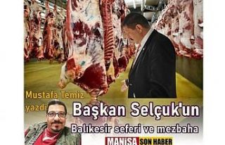 Başkan Selçuk'un Balıkesir seferi ve mezbaha