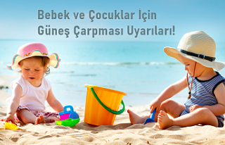Bebek ve Çocuklar İçin Güneş Çarpması Uyarıları!