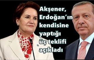 Akşener, Erdoğan’ın kendisine yaptığı üç...