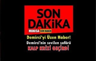 SON DAKİKA! Demirci'nin sevilen şoförü kalp...