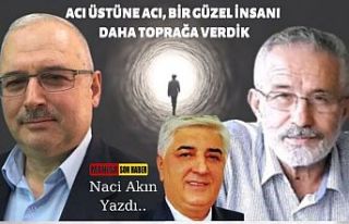 Acı Üstüne Acı, Bir Güzel İnsanı Daha Toprağa...