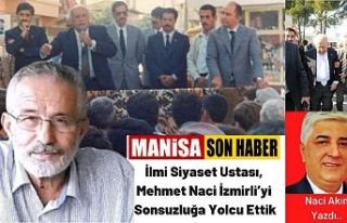 İlmi Siyaset Ustası, Mehmet Naci İzmirli’yi Sonsuzluğa...
