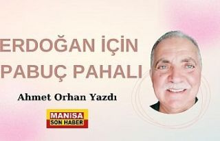 Erdoğan İçin Pabuç Pahalı / Ahmet Orhan Yazdı..