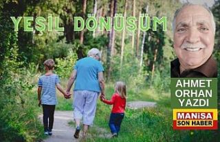 Yeşil Dönüşüm / Ahmet Orhan Yazdı...