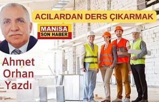 Acılardan Ders Çıkarmak / Ahmet Orhan Yazdı...