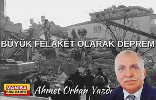 Büyük Felaket Olarak Deprem / Ahmet Orhan Yazdı...